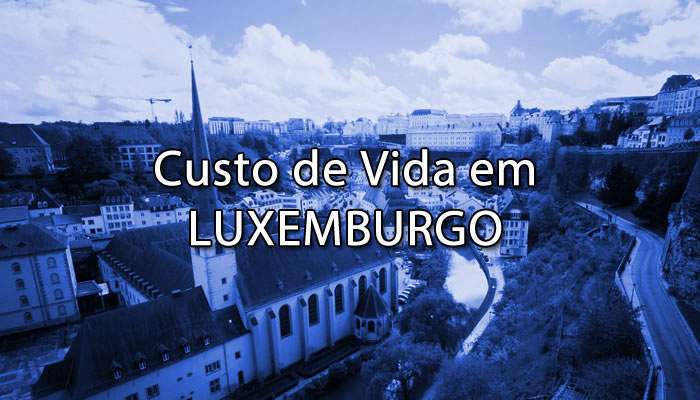 É Caro Morar em Luxemburgo? Confira o Custo de Vida e Despesas Básicas!